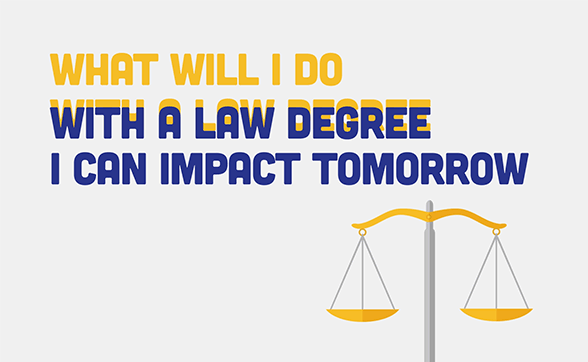 what will I do with a law degree, with a law degree I can impact tomorrow